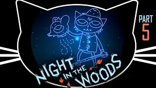 Night in the Woods - A Cute Existential Crisis - Part 5