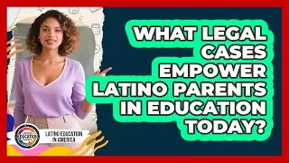 What Legal Cases Empower Latino Parents In Education Today? - Latino Education in America