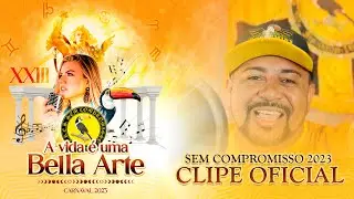 Sem Compromisso 2023 - Clipe Oficial - A vida é uma Bella arte