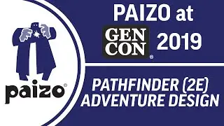 Pathfinder2E Adventure Design - Paizo At Gen Con 2019