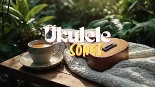 Chill Ukulele Songs | Feel-Good Vibes for Relaxing Days 🌿 (Songs Playlist)