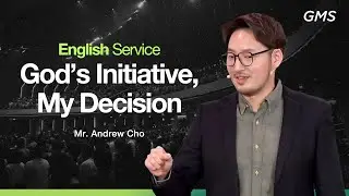 English Service : God's Initiative, My Decision - Mr. Andrew Cho (GMS Church)