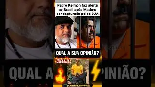 PADRE K&Eacute;LMON ALERTA BRASIL AP&Oacute;S PRIS&Atilde;O DE MADURO #noticias #foryou #shortsfeed #politica#donaldtrump