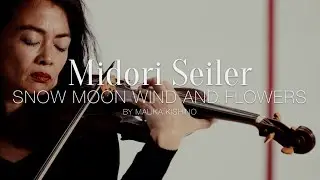 Midori Seiler - Malika Kishino: SNOW MOON WIND AND FLOWERS &ndash; Spring (Official music video)