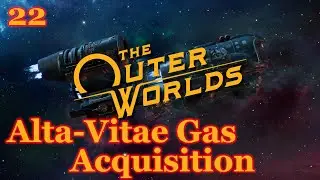 The Outer Worlds - 22 - Alta-Vitae Gas Acquisition (Full Play Through)