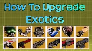 Destiny: How To Upgrade Exotics | Weapons & Armour