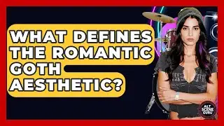 What Defines The Romantic Goth Aesthetic? - Alt Scene Guru