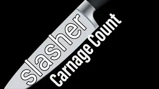 SLASHER (2018) Carnage Count
