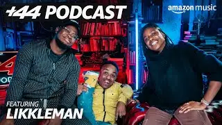 +44 Podcast with Sideman & Zeze Millz | Ep 30 LIKKLEMAN | Amazon Music