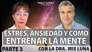 Estrés, Ansiedad y Cómo Entrenar tu Mente | Con la Dra. Iris Luna y Pablo Gómez Psiquiatra