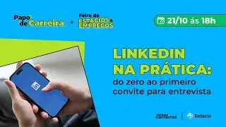 LinkedIn na prática: do zero ao primeiro convite para entrevista