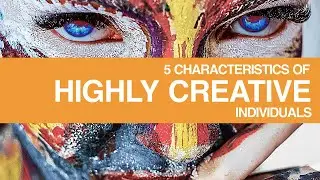 5 Characteristics of Highly Creative Individuals &bull; Tips for Artists
