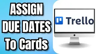 How To ASSIGN DUE DATES To TRELLO Cards