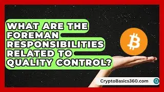 What Are the Foreman Responsibilities Related to Quality Control? | Construction Jobs