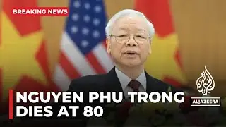 Vietnam&rsquo;s Communist Party chief Nguyen Phu Trong dies at 80: State media