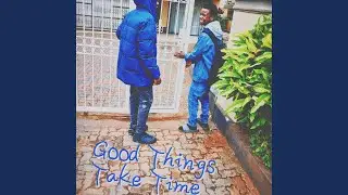 Good Things Take Time