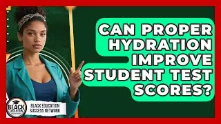 Can Proper Hydration Improve Student Test Scores? - Black Education Success Network