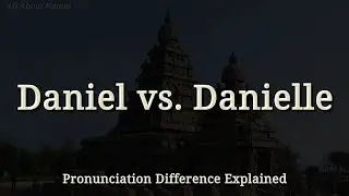 Daniel vs. Danielle: Pronunciation Difference Explained 