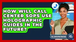 How Will Call Center SOPs Use Holographic Guides In The Future? - Call Center Pro Strategies