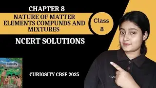 Class 8 Science | Chapter 8 NCERT Solutions| Nature of Matter Elements Compounds And Mixtures
