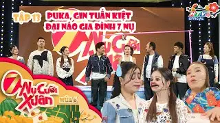 7 NỤ CƯỜI XUÂN 6 | Puka, Gin Tuấn Kiệt Đại Náo Gia Đình 7 Nụ | Tập 13