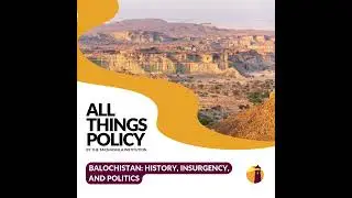 All Things Policy | Balochistan: History, Insurgency, and Politics