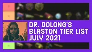 Dr. Oolong's Blaston Tier List: July 2021