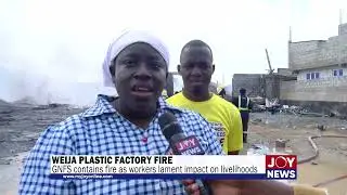 Weija Plastic factory fire: GNFS contains fire as workers lament impact on livelihoods. #JoyNews