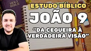 JOÃO 9 EXPLICADO | DA CEGUEIRA À VERDADEIRA VISÃO