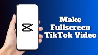 How To Make Fullscreen TikTok Video on CapCut (Step By Step)