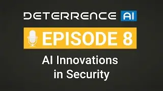 Episode 8 - AI Innovations in Security: Applications, Trends, & Impact - Deterrence AI