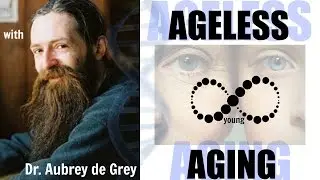 Ageless Aging 101: The Perfect Human Being with Dr. Aubrey de Grey