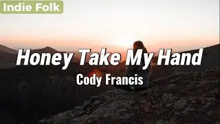 Cody Francis &ndash; Honey Take My Hand (Indie Folk | Warm Acoustic Vibes)