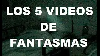 5 VIDEOS DE FANTASMAS 2022