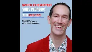 Wholehearted Voice Pedagogy (Ep. 23 - Looking Back, Moving Forward)