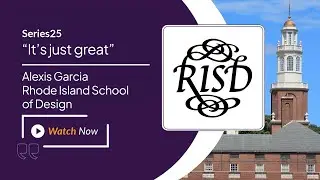 Series25&reg; Customer Success Story: Alexis Garcia, Rhode Island School of Design