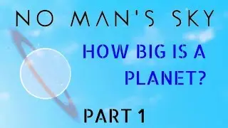 HOW BIG IS A PLANET in No Man's Sky? Walk Around a Planet (Part 1)