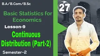 #27 Continuous Distribution (Part-2) | Statistics for Economics | Lesson-9 Sol/Du
