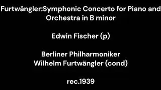 Furtw&auml;ngler:Symphonic Concerto in B minor / E.Fischer (p) & W.Furtw&auml;ngler & Berliner Philharmoniker