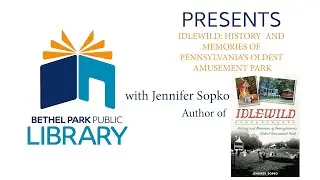 Bethel Park Public Library Presents - A History Of Idlewild Park
