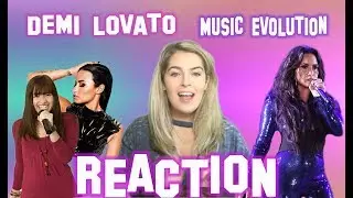 DEMI LOVATO'S MUSIC EVOLUTION - REACTION
