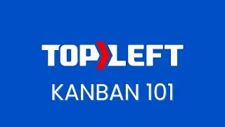 Kanban 101 - Intro to TopLeft App