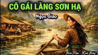 [Truyện ngắn đặc sắc Ngọc Giao] - CÔ GÁI LÀNG SƠN HẠ
