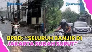 BPBD JAKARTA PASTIKAN SELURUH BANJIR SURUT TOTAL SENIN DINI HARI