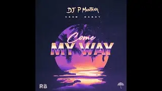 P Montana - Come My Way Ft He3b x Gabzy (Lyric Video)