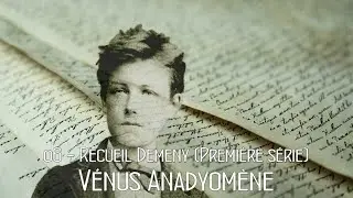 Arthur Rimbaud 06- Recueil Demeny (Premi&egrave;re s&eacute;rie) V&eacute;nus Anadyom&egrave;ne