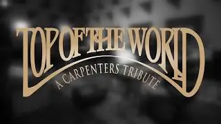 Top Of The World | A Carpenters Tribute