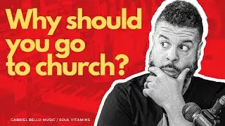 Why should you go to church? | Soul Vitamins