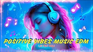 BEST EDM, ELECTRO SONGS POSITIVE ATMOSPHERE - GOOD ENERGY