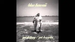 Blue Hawaii - Get Happy
